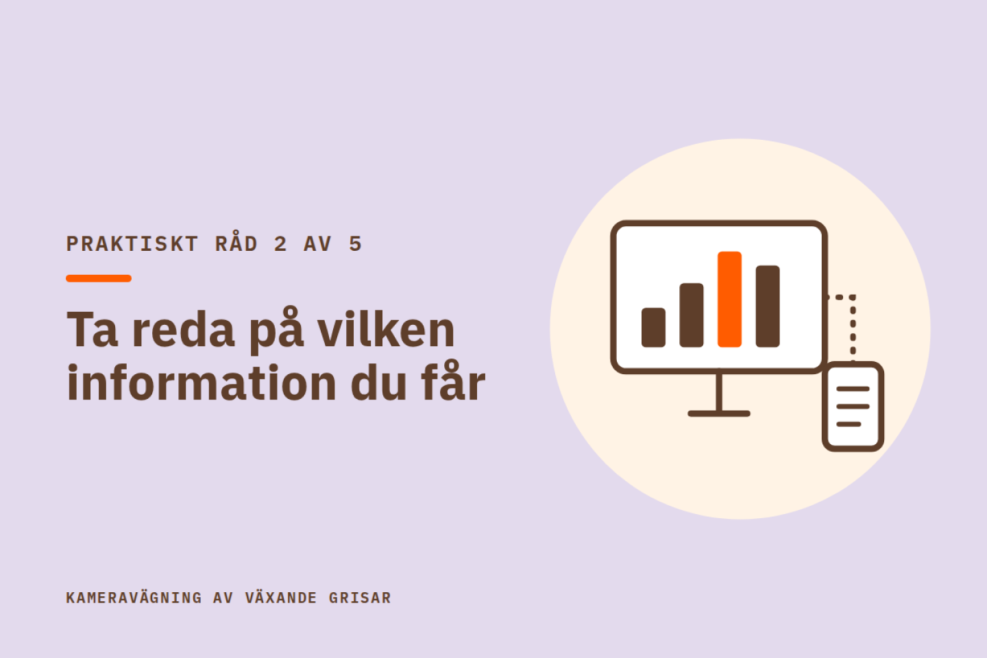 Praktiskt råd 2 av 5: Ta reda på vilken information du får. Illustration av en skärm med stapeldiagram som är kopplad till en annan enhet.